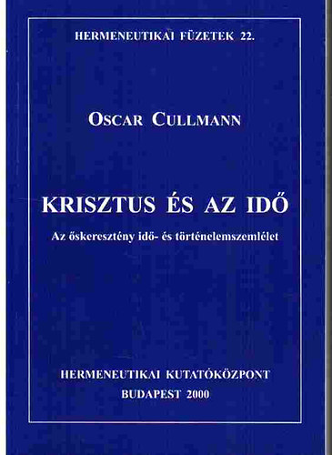 Oscar Cullmann - Krisztus s az id - Az skeresztny id- s trtnelemszemllet