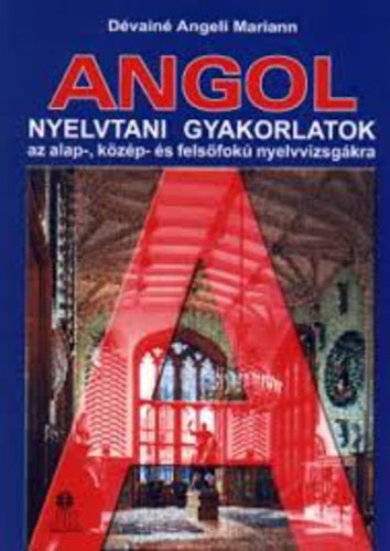 D�vain� Angeli Mariann - Angol nyelvtani gyakorlatok az alap-, k�z�p- �s fels�fok� nyelvvizsg�kra