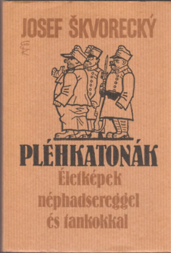 Josef Skvorecky - Pl�hkaton�k- �letk�pek n�phadsereggel �s tankokkal