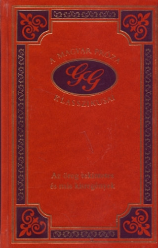 G�rdonyi G�za - Az �reg tekintetes �s m�s kisreg�nyek (A magyar pr�za klasszikusai 68.)