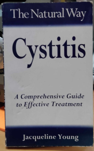 Jacqueline Young - Cystitis: A Comprehensive Guide to Effective Treatment (The Natural Way)