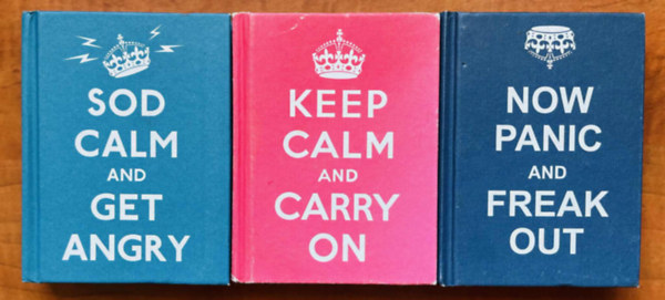 Keep Calm and Carry On+Sod Calm and Get Angry+Now Panic and Freak Out