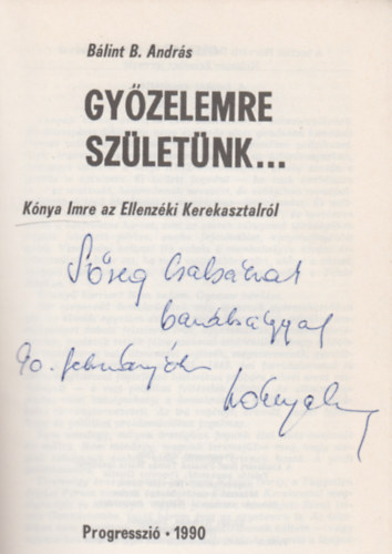 Blint B. Andrs - Gyzelemre szletnk...\(Knya Imre az Ellenzki Kerekasztalrl)