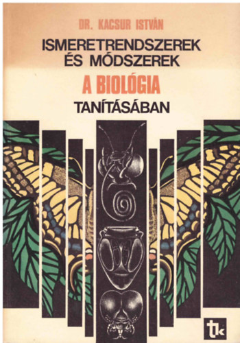 Dr. Kacsur István - Ismeretrendszerek és módszerek a biológia tanításában