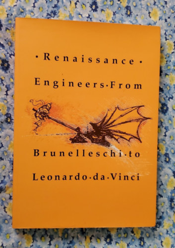 Renaissance Engineers From Brunelleschi To Leonardo Da Vinci