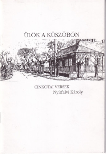 Ny�rfalvi K�roly - �l�k a k�sz�b�n - Cinkotai versek