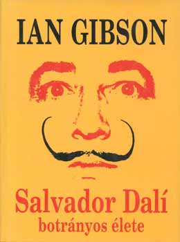 Ian Gibson - Salvador Dal botrnyos lete