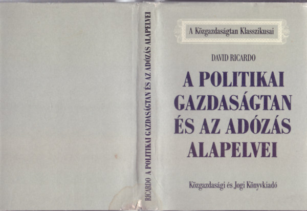 David Ricardo - A politikai gazdasgtan s az adzs alapelvei (A Kzgazdasgtan Klasszikusai)