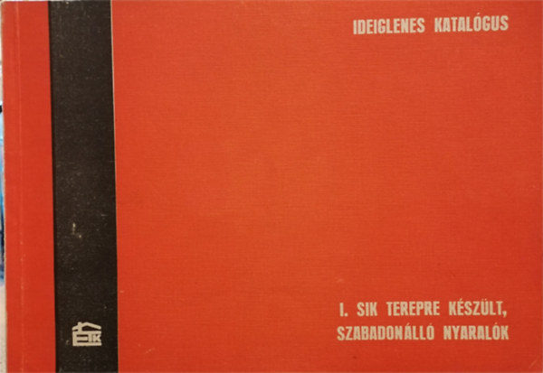 G. Fejes M�ria  (szerk) - I. sik terepre k�sz�lt, szabadon�ll� nyaral�k-Ideiglenes katal�gus