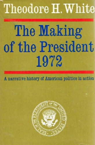 Theodore H. White - The Making of the President 1972