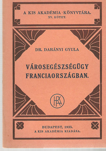 Dr. Darnyi Gyula - Vrosegszsggy Franciaorszgban (a Kis Akadmia knyvtra XV. ktet)