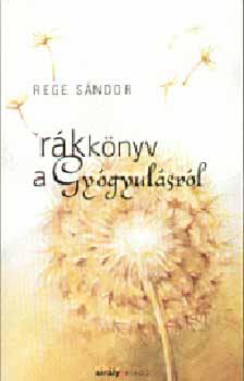 Rege Sándor - Rákkönyv a gyógyulásról