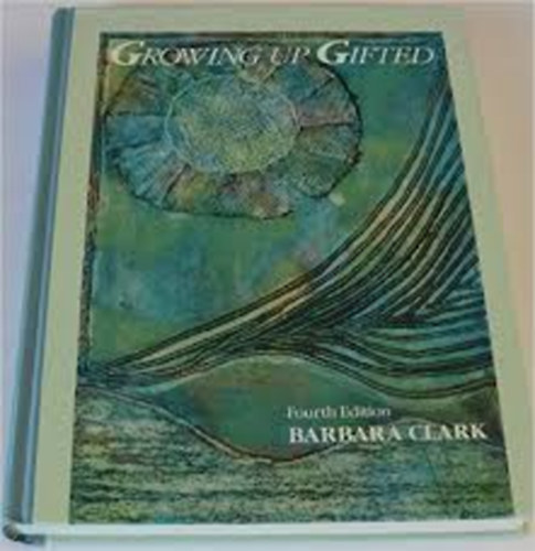 Barbara Clark - Growing up Gifted: Developing the Potential of Children at Home and at School (Pedaggia)