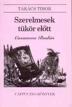 Takács Tibor - Szerelmesek tükör előtt (Casanova Budán)