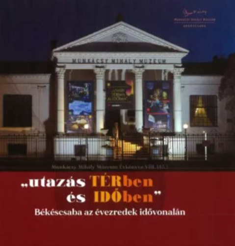 "utazás TÉRben és IDŐben" - Békéscsaba az évezredek idővonalán