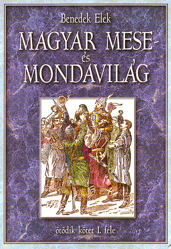 Benedek Elek - Magyar mese s mondavilg V/1.