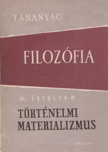 Filoz�fia III. �vfolyam - T�rt�nelmi materializmus