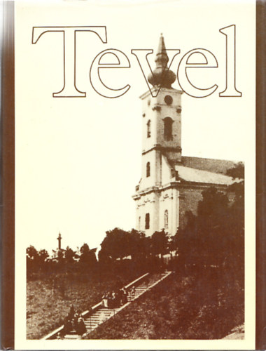 Johann Eppel - Tevel: Zweieinhalb Jahrhunderte schw�bische Ortsgeschichte in Ungarn 1701-1948