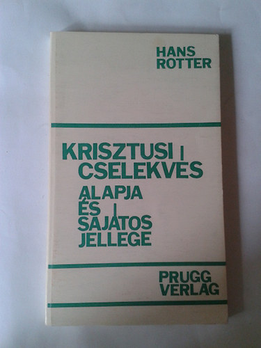 Hans Rotter - Krisztusi cselekvs alapja s sajtos jellege