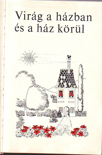 Tics�nszky Marianna - Vir�g a h�zban �s a h�z k�r�l (4. �tdolgozott kiad�s)