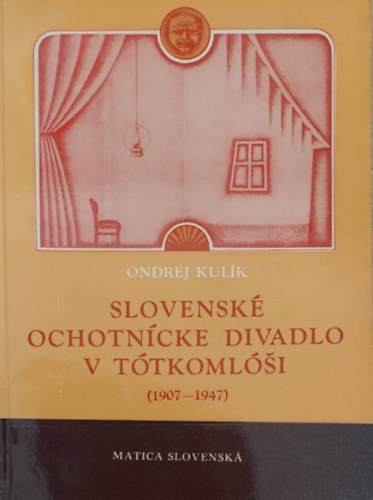 Ondrej Kul�k - Slovensk� ochotn�cke divadlo v T�tkoml�i (Szlov�k �nk�ntes sz�nh�z T�tkoml�son - szlov�k)