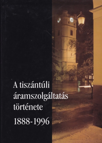 Nagy Gza - A tiszntli ramszolgltats trtnete (1888-1996)