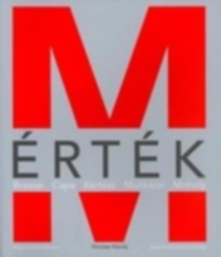 Kincses Kroly - Mrtk - Brassai, Capa, Kertsz, Munkcsi, Moholy