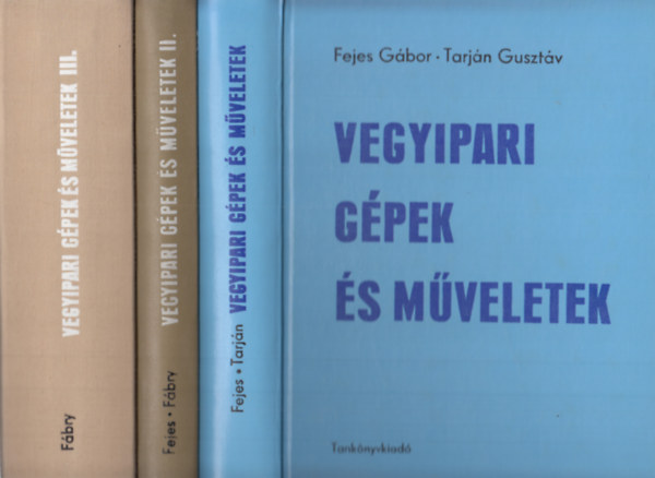 F�bry Gy�rgy, Tarj�n Guszt�v Fejes G�bor - Vegyipari g�pek �s m�veletek I-III. (3 db)