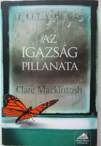 Clare Mackintosh - I let you go - Az igazsg pillanata