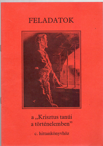 Bajtai Zsigmond; Pohly János - FELADATOK - A "Krisztus tanúi a történelemben" c. hittankönyvhöz