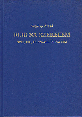 Galgczy rpd - Furcsa szerelem - Hrom vszzad orosz kltszete