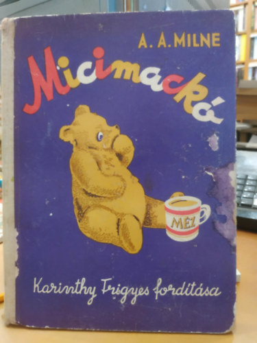 A. A. Milne - Micimack� ( Ernest H. Sheppard illusztr�ci�ival )