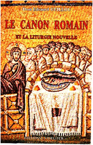 Dom Edouard Guillou - Le canon romain Et la liturgie nouvelle