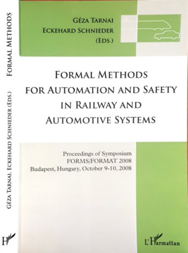 Eckehard Schnieder G�za Tarnai - Formal Methods for Automation and Safety in Railway and Automotive Systems