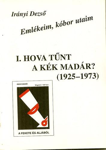 Irnyi Dezs - I. Hova tnt a kk madr? (1925-1973) Emlkeim, kbor utaim