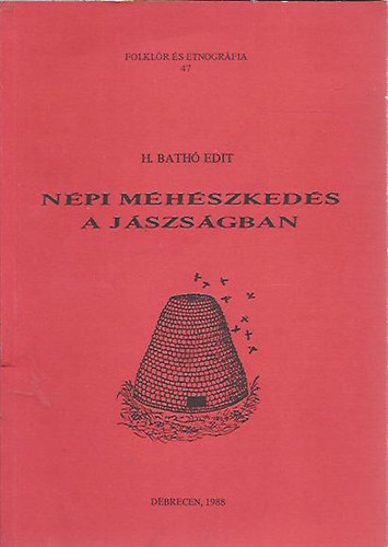 H. Bathó Edit - Népi méhészkedés a Jászságban