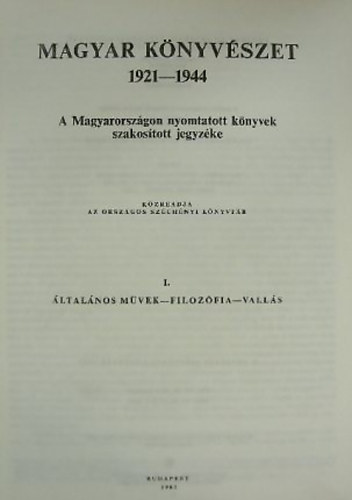 Komjthy Miklsn  (szerk.) - Magyar knyvszet 1921-1944 I. A Magyarorszgon nyomtatott knyvek szakostott jegyzke - ltalnos mvek-filozfia-valls