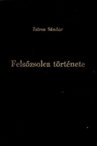 Zsros Sndor - Felszsolca trtnete