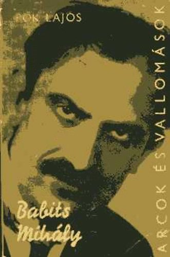 P�k Lajos - Babits Mih�ly alkot�sai �s vallom�sai t�kr�ben / Arcok �s vallom�sok
