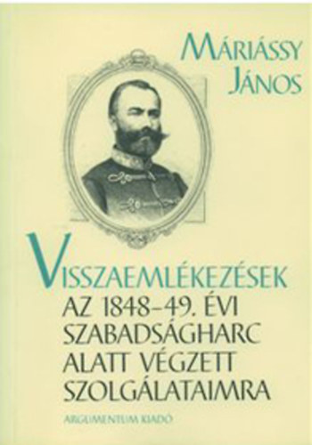 Mrissy Jnos - Visszaemlkezsek az 1848-49. vi szabadsgharc alatt vgzett szolglataimr