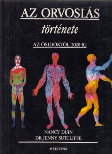 Nancy, Sutcliffe, Jenny Duin - Az orvosl�s t�rt�nete - Az �sid�kt�l 2020-ig