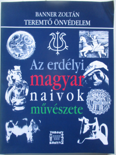 Banner Zoltn - Teremt nvdelem-Az erdlyi magyar naivok mvszete