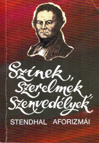 Stendhal - Sz�nek, szerelmek, szenved�lyek - Stendhal aforizm�i