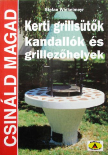 Stefan Winkelmeyr - Kerti grillstk, kandallk s grillezhelyek - Csinld magad