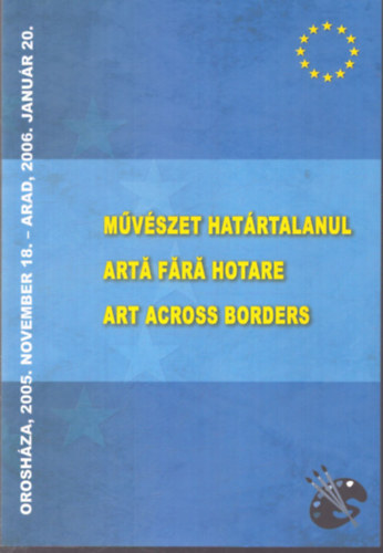 M�v�szet hat�rtalanul / Arta Fara Hotare - Art across borders