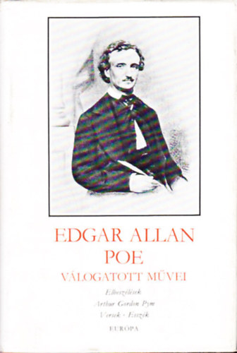 Edgar Allan Poe - Edgar Allan Poe vlogatott mvei (Elbeszlsek - Arthur Gordon Pym - Versek - Esszk)