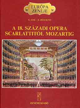 G.-Rescigno, E. Lise - A 18. szzadi opera Scarlattitl Mozartig (Eurpa zenje)