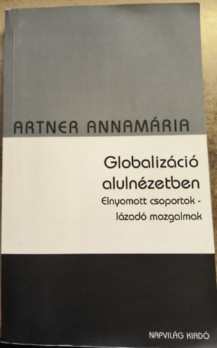 Artner Annamria - Globalizci alulnzetben - Elnyomott csoportok - lzad mozgalmak