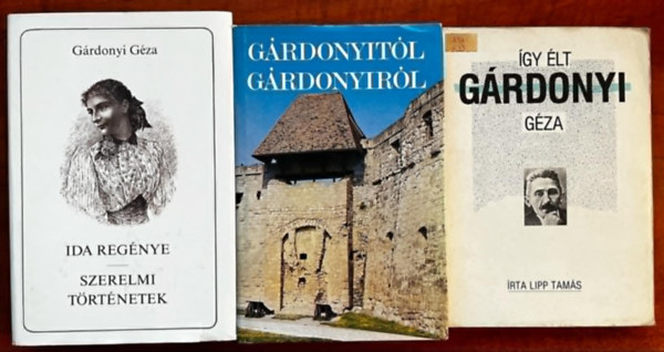 G�rdonyi G�za, Lipp Tam�s, T�th Tibor - 3db G�rdonyi G�za k�nyv:�gy �lt G�rdonyi G�za,Ida reg�nye-Szerelmi t�rt�netek,G�rdonyit�l G�rdonyir�l