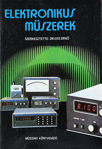 Dr. Kiss Ern�  (szerk.) - Elektronikus m�szerek